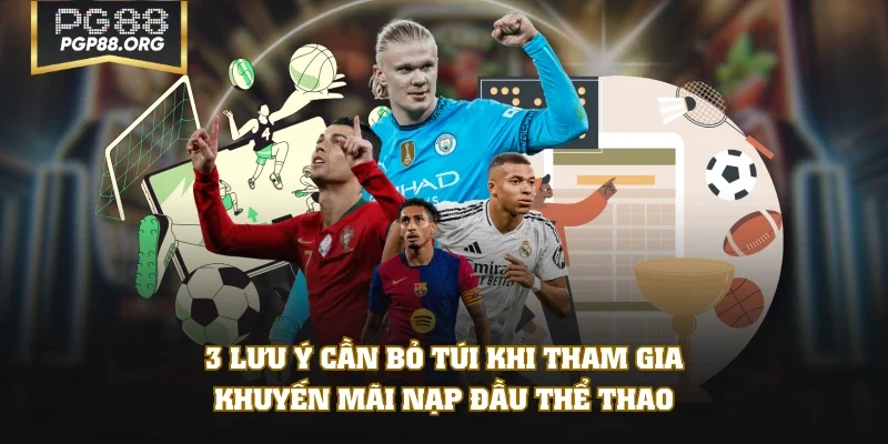 3 lưu ý cần bỏ túi khi tham gia khuyến mãi nạp đầu thể thao