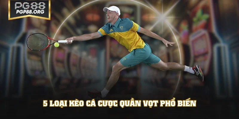 5 Loại kèo cá cược quần vợt phổ biến