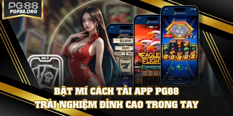Bật Mí Cách Tải App PG88 - Trải Nghiệm Đỉnh Cao Trong Tay
