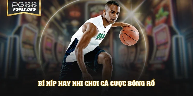 Bí kíp hay khi chơi cá cược bóng rổ