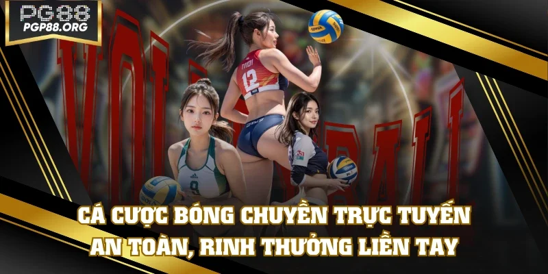 Cá Cược Bóng Chuyền Trực Tuyến An Toàn, Rinh Thưởng Liền Tay