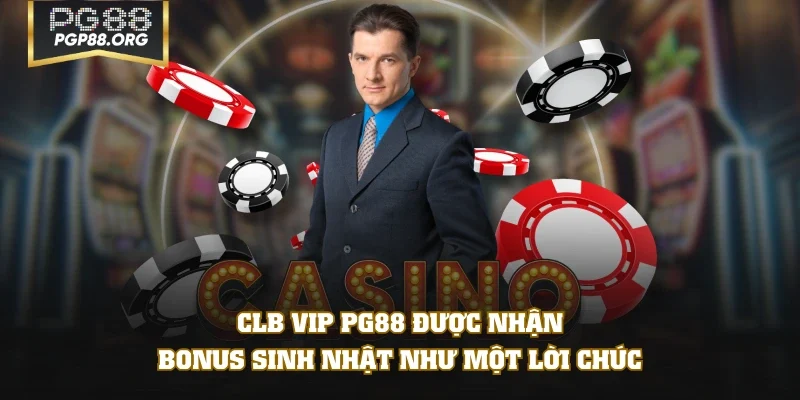 CLB VIP PG88 được nhận bonus sinh nhật như một lời chúc
