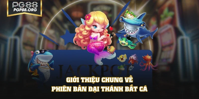 Giới thiệu chung về phiên bản Đại Thánh Bắt Cá