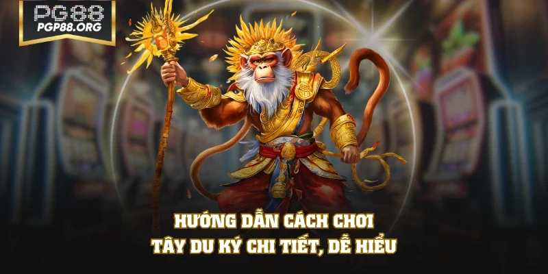 Hướng dẫn cách chơi Tây Du Ký chi tiết, dễ hiểu