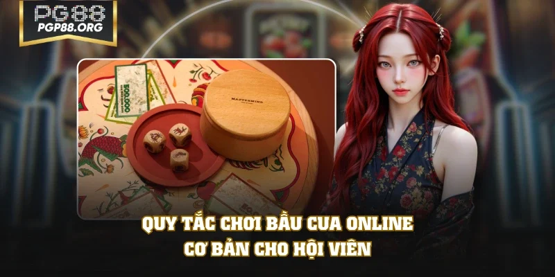 Quy tắc chơi Bầu Cua Online cơ bản cho hội viên