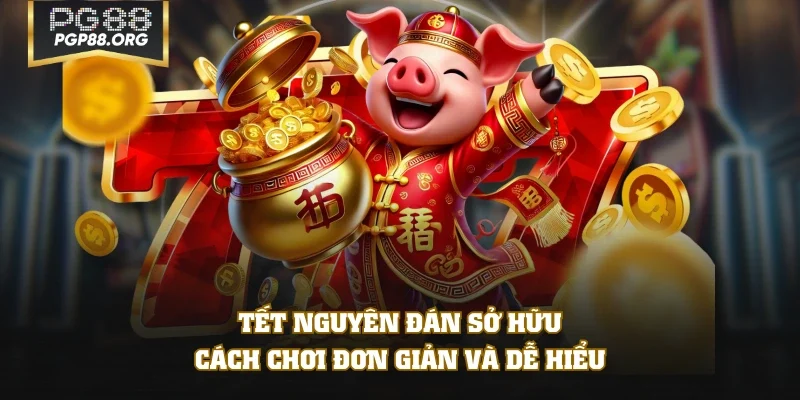 Tết Nguyên Đán sở hữu cách chơi đơn giản và dễ hiểu