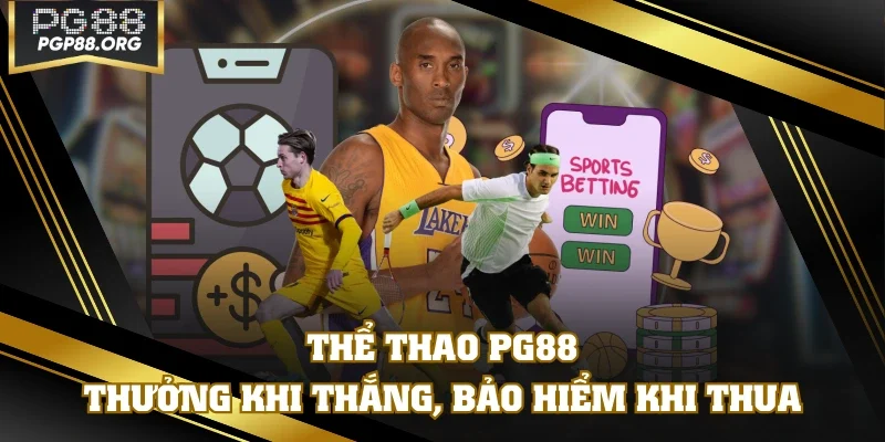 Thể Thao PG88 | Thưởng Khi Thắng, Bảo Hiểm Khi Thua