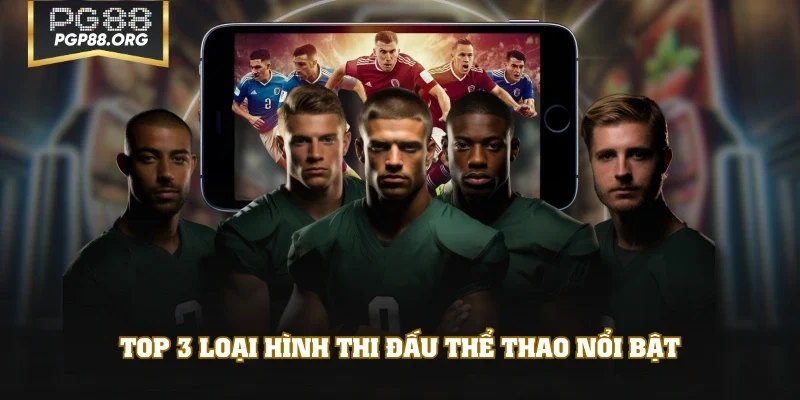 Top 3 loại hình thi đấu thể thao nổi bật